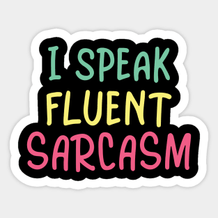 I speak fluent sarcasm Sticker